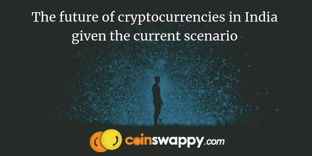 What is the future of cryptocurrencies in India given the current scenario